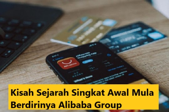 Kisah Sejarah Singkat Awal Mula Berdirinya Alibaba Group